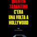 "C'era una volta a Hollywood" di Quentin Tarantino - Editore La nave di Teseo.