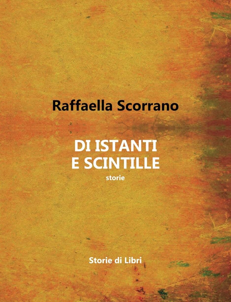 Di istanti e scintille, Raffaella Scorrano, Storie di Libri