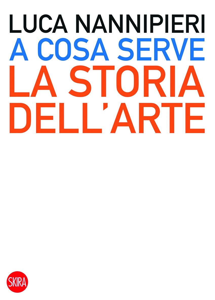 A cosa serve la Storia dell'Arte di Luca Nannipieri - Editore Skira